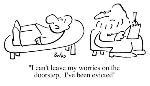 I can't leave my worries on the doorstep, I've been evicted