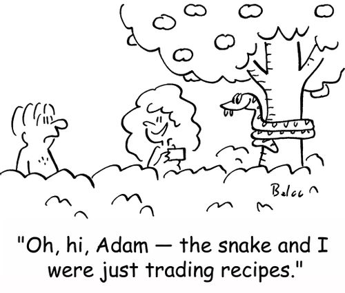'Oh, hi, Adam -- the snake and I were just trading recipes.'