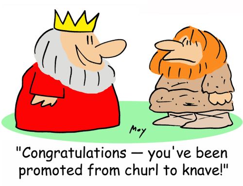 'Congratulations -- you've been promoted from churl to knave!'