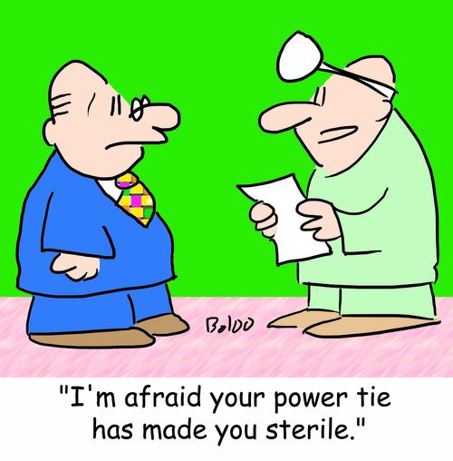 'I'm afraid your power tie has made you sterile.'