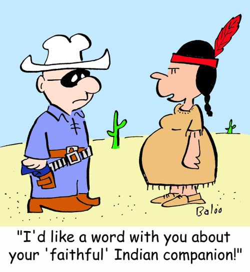 'I'd like a word with you about your 'faithful' Indian companion!'