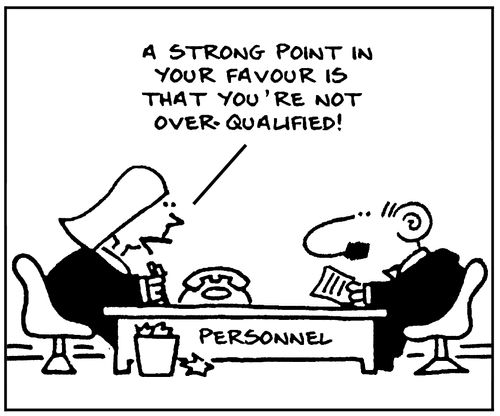 'A strong point in your favour is that you're not over-qualified!'
