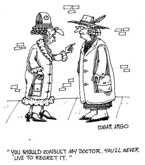 'You should consult my Doctor. You'll never live to regret it.'