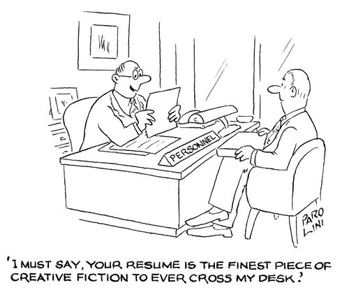 'I must say, your resume is the finest piece of creative fiction to ever cross my desk.'