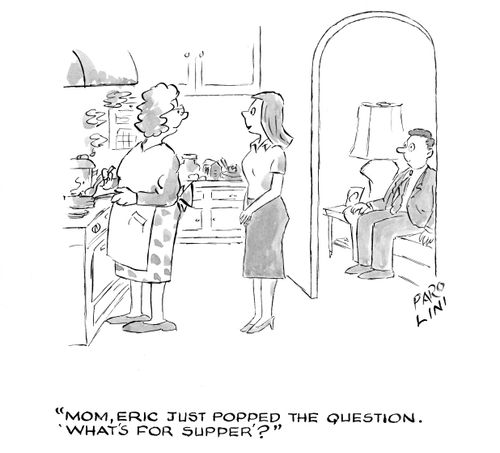 'Mom, Eric just popped the question. What's for supper?'