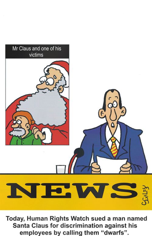 Today, Human Rights Watch sued a man named Santa Claus for discrimination against his employees by calling them 'dwarfs'.