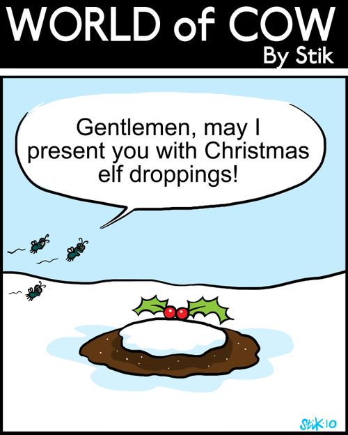 'Gentlemen, may I present you with Christmas elf droppings!'