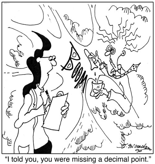 'I told you, you were missing a decimal point.'