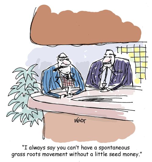 'I always say you can't have a spontaneous grass roots movement without a little seed money.'