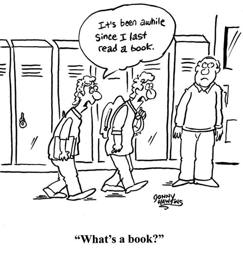 One student: 'It's been awhile since I last read a book.' The other student: 'What's a book?'