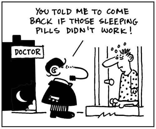 'You told me to come back if those sleeping pills didn't work.'