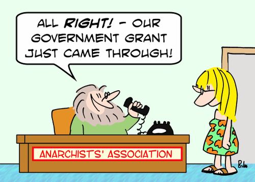 ANARCHISTS' ASSOCIATION, 'All right! -- our Government grant just came through!'