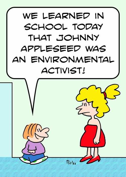 'We learned in school today that Johnny Appleseed was an environmental activist.'