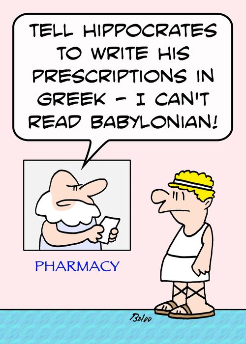 PHARMACY, 'Tell Hippocrates to write his prescriptions in Greek -- I can't read Babylonian!'