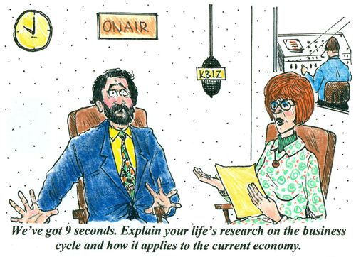 'We've got 9 seconds. Explain your life's research on the business cycle and how it applies to the current economy.'