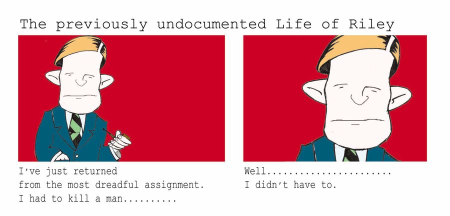 Life of Riley #1: 'Well...I didn't have to.'