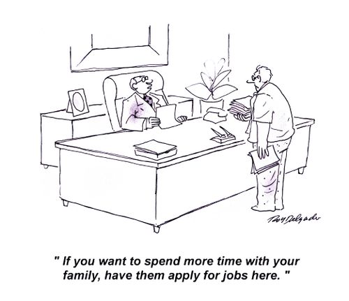 'If you want to spend more time with your family, have them apply for jobs here.'