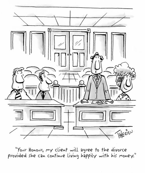 "Your honour, my client will agree to the divorce provided she can continue living happily with his money."