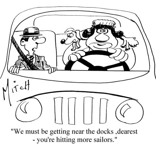 'We must be getting near the docks, dearest - you're hitting more sailors.'