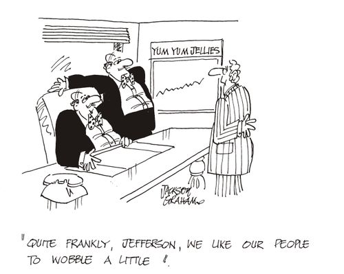 'Quite frankly,Jefferson, we like our people to wobble a little'