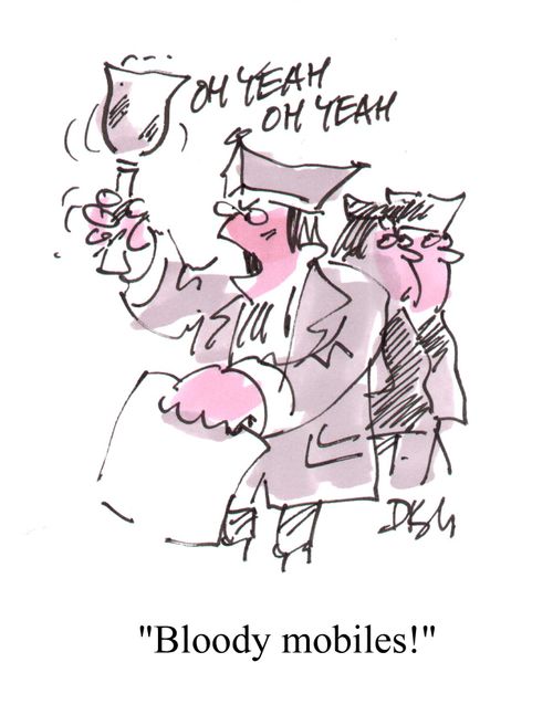 "Bloody mobiles!"