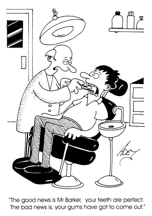 "Your teeth are perfect, but your gums will have to come out."