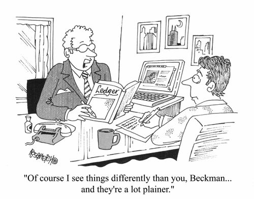 "Of course I see things differently than you, Beckman...and they're a lot plainer"