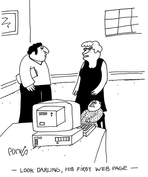 "Look Darling, his first web page"