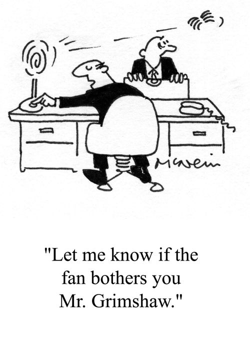 'Let me know if the fan bothers you...'