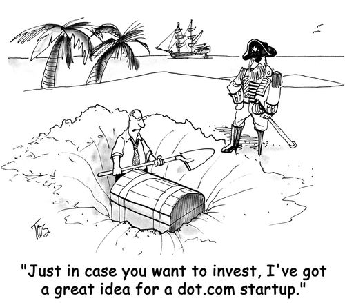 "Just in case you want to invest, I've got a great idea for a dot.com startup."