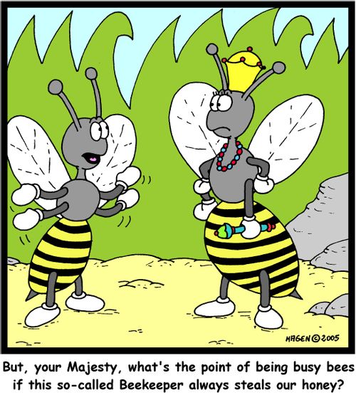 'But, your Majesty, what's the point of being busy bees if this so-called Beekeeper always steals our honey?'