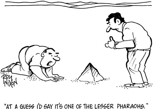 'At a guess I'd say it's one of the lesser Pharoahs.'