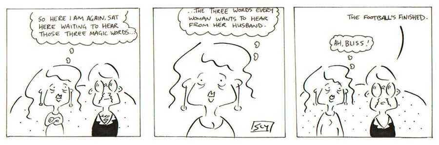 The three words every woman longs to hear: the football's finished.
