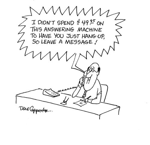 'I didn't spend $49.95 on this answering machine to have you just hang up so leave a message!'