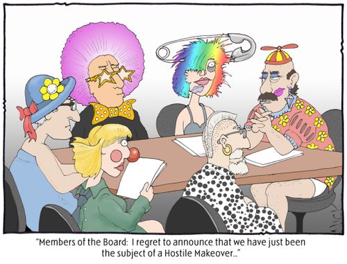 'Members of the board, I regret to announce that we have just been the subject of a hostile makeover...'