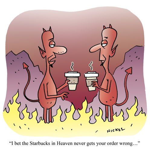 "I bet the Starbucks in Heaven never gets your order wrong..."