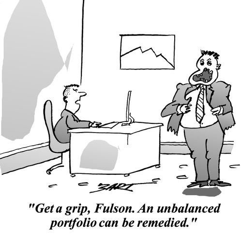 "Get a grip, Fulson. An unbalanced portfolio can be remedied."