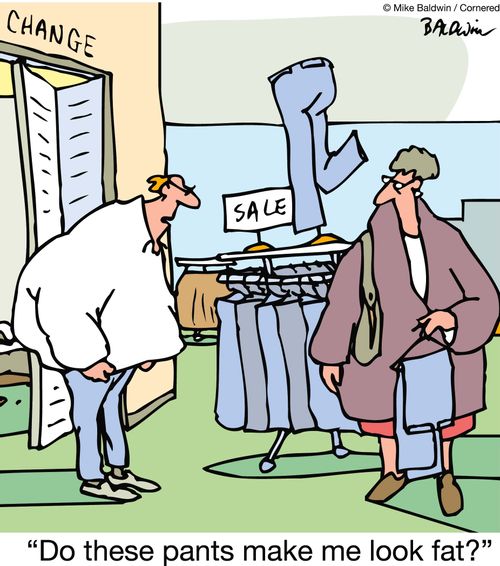 'Do these pants make me look fat?'