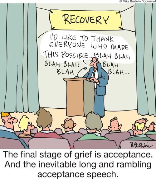 The final stage of grief is acceptance. And the inevitable long and rambling acceptance speech.