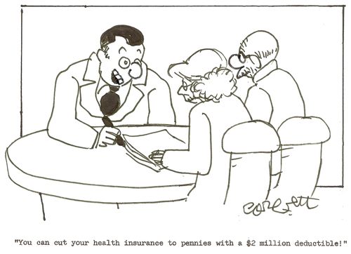 'You can cut your health insurance to pennies with a $2 million deductible!' 