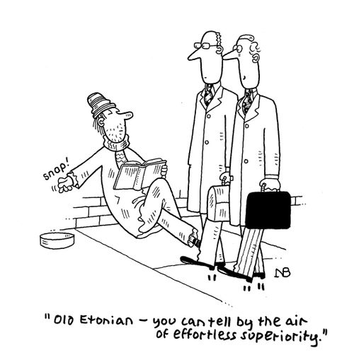 'Old Etonian - you can tell by the air of effortless superiority.'