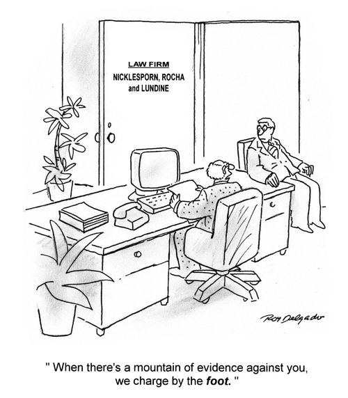 'When there's a mountain of evidence against you, we charge by the foot.'
