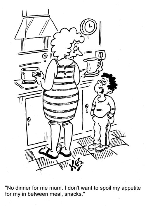 'No dinner for me mum. I don't want to spoil my appetite for in between meal, snacks.'