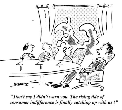 'Don't say I didn't warn you. The rising tide of consumer indifference is finally catching up with us.'