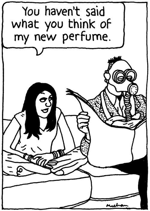 'You haven't said what you think of my new perfume.'