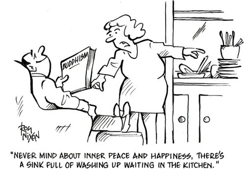 'Never mind about inner peace and happiness, there's a sink full of washing up waiting in the kitchen.'