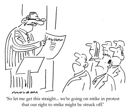 'So let me get this straight... we're going on strike in protest that our right to strike might be struck off.'