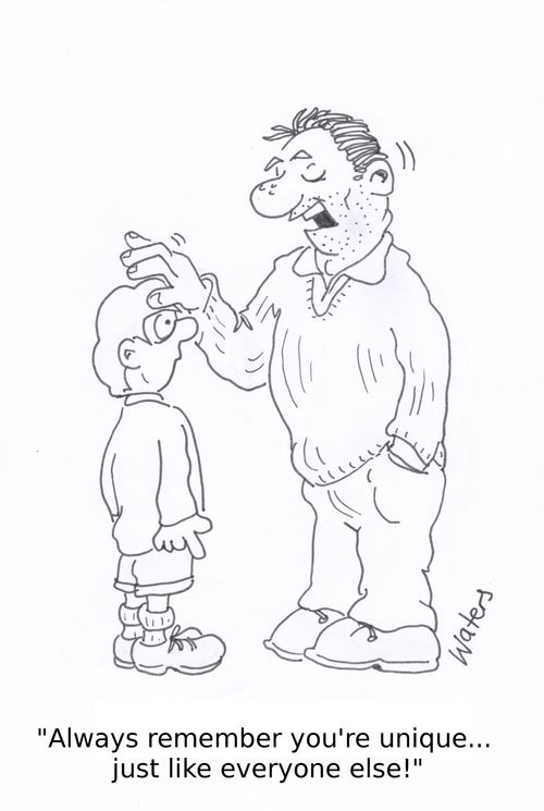 'Always remember you're unique... just like everyone else!'