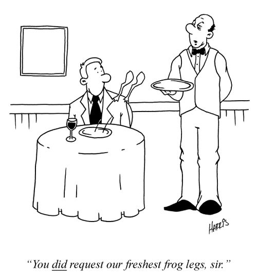 'You did request our freshest frog legs, sir.'