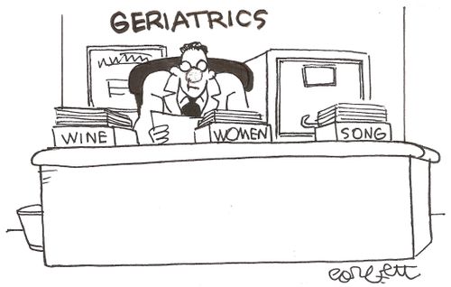 Geriatrics: 'wine...women...song'